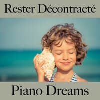 Rester Décontracté: Piano Dreams - La Meilleure Musique Pour Se Détendre