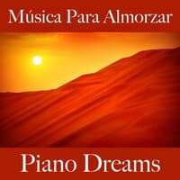 Música Para Almorzar: Piano Dreams - Los Mejores Sonidos Para Descancarse