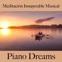 Meditación Insuperable Musical: Piano Dreams - La Mejor Música Para Relajarse