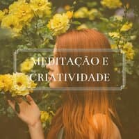 Meditação e Criatividade: Música Suave para Concentrar-se e Relaxar a Mente