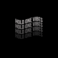 Hold One Vibes