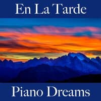 En La Tarde: Piano Dreams - La Mejor Música Para Relajarse