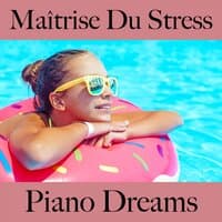 Maîtrise Du Stress: Piano Dreams - La Meilleure Musique Pour Se Détendre