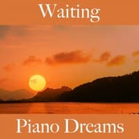 Waiting: Piano Dreams - The Best Sounds For Relaxation