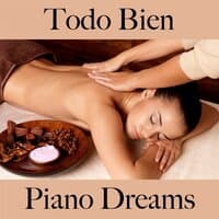 Todo Bien: Piano Dreams - La Mejor Música Para Descansarse