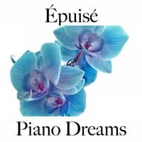 Épuisé: Piano Dreams - La Meilleure Musique Pour Se Sentir Mieux