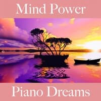 Mind Power: Piano Dreams - The Best Music For Relaxation