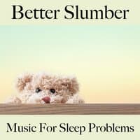 Better Slumber: Music For Sleep Problems: Piano Dreams - The Best Music For Relaxation