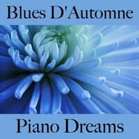 Blues D'Automne: Piano Dreams - La Meilleure Musique Pour Se Détendre