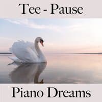 Tee - Pause: Piano Dreams - Die Beste Musik Zum Entspannen