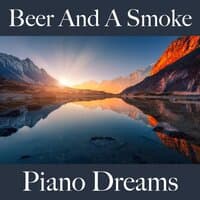 Beer And A Smoke: Piano Dreams - Os Melhores Sons Para Relaxar