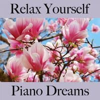 Relax Yourself: Piano Dreams - The Best Music For Relaxation