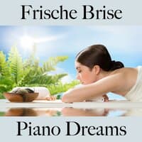 Frische Brise: Piano Dreams - Die Beste Musik Zum Entspannen