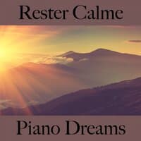 Rester Calme: Piano Dreams - La Meilleure Musique Pour Se Détendre