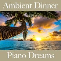 Ambient Dinner: Piano Dreams - Os Melhores Sons Para Relaxar