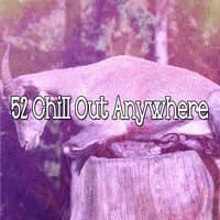 52 Chill out Anywhere