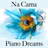 Na Cama: Piano Dreams - A Melhor Música Para Relaxar