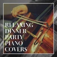 Relaxing Dinner Party Piano Covers