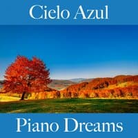 Cielo Azul: Piano Dreams - La Mejor Música Para Descansarse