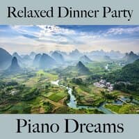 Relaxed Dinner Party: Piano Dreams - Die Besten Sounds Zum Entspannen