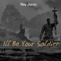 I'll Be Your Soldier