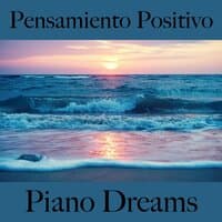 Pensamiento Positivo: Piano Dreams - La Mejor Música Para Relajarse