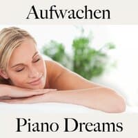 Aufwachen: Piano Dreams - Die Beste Musik Zum Entspannen