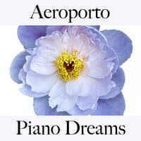 Aeroporto: Piano Dreams - Os Melhores Sons Para Relaxar