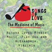 Aliana Loves Minnie Mouse, Play-Doh and Alexandria, Virginia