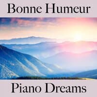 Bonne Humeur: Piano Dreams - La Meilleure Musique Pour Se Détendre