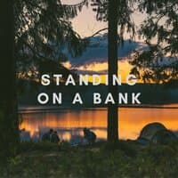 Standing on a Bank