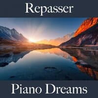 Repasser: Piano Dreams - La Meilleure Musique Pour Se Détendre