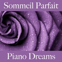 Sommeil Parfait: Piano Dreams - La Meilleure Musique Pour Se Détendre