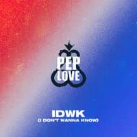 IDWK (I Don’t Wanna Know)