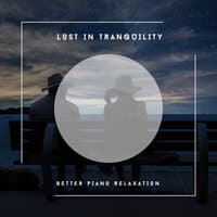 Lost In Tranquility - Better Piano Relaxation