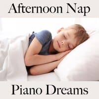 Afternoon Nap: Piano Dreams - The Best Music For Relaxation