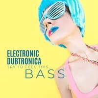 Electronic Dubtronica - Try to Feel This Bass