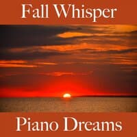 Fall Whisper: Piano Dreams - The Best Music For Relaxation