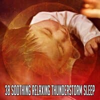 38 Soothing Relaxing Thunderstorm Sleep