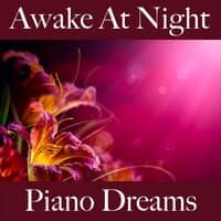 Awake At Night: Piano Dreams - The Best Music For Relaxation