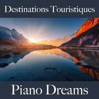 Destinations Touristiques: Piano Dreams - Les Meilleurs Sons Pour Se Détendre