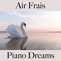 Air Frais: Piano Dreams - La Meilleure Musique Pour Se Détendre