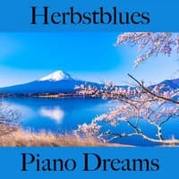 Herbstblues: Piano Dreams - Die Beste Musik Zum Entspannen