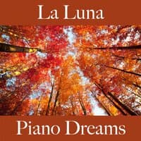 La Luna: Piano Dreams - La Mejor Música Para Descansarse