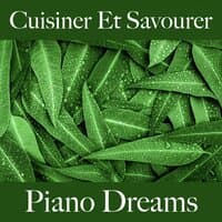 Cuisiner Et Savourer: Piano Dreams - Les Meilleurs Sons Pour Se Détendre