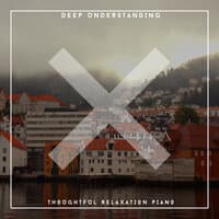 Deep Understanding - Thoughtful Relaxation Piano