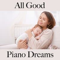 All Good: Piano Dreams - The Best Music For Relaxation