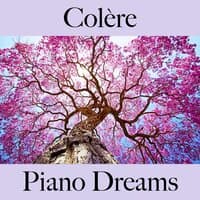 Colère: Piano Dreams - La Meilleure Musique Pour Se Sentir Mieux