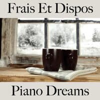 Frais Et Dispos: Piano Dreams - La Meilleure Musique Pour Se Détendre