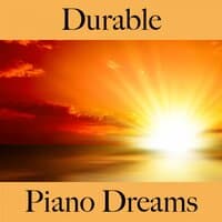 Durable: Piano Dreams - La Meilleure Musique Pour Se Détendre